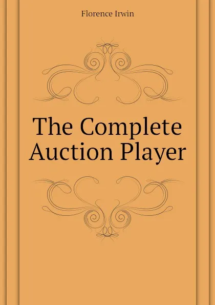 Обложка книги The Complete Auction Player, Florence Irwin