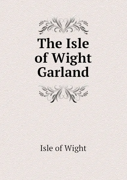 Обложка книги The Isle of Wight Garland, Isle of Wight