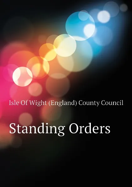 Обложка книги Standing Orders, Isle Of Wight (England) County Council