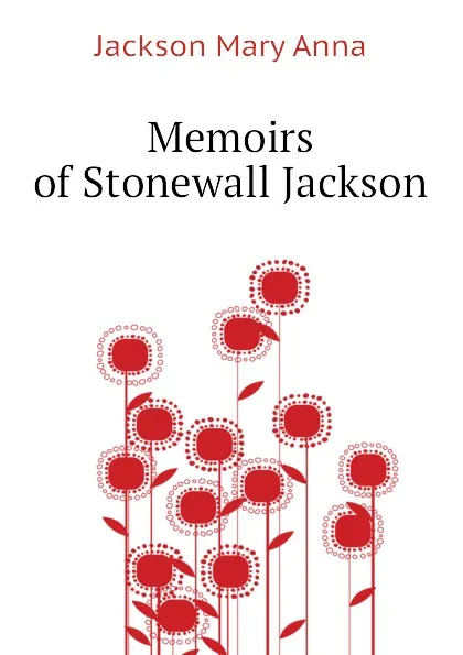 Обложка книги Memoirs of Stonewall Jackson, Jackson Mary Anna