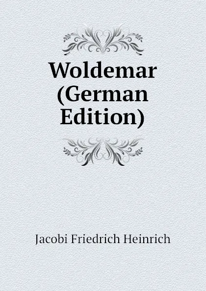 Обложка книги Woldemar (German Edition), Jacobi Friedrich Heinrich