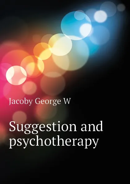 Обложка книги Suggestion and psychotherapy, Jacoby George W