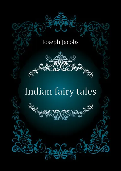 Обложка книги Indian fairy tales, Joseph Jacobs