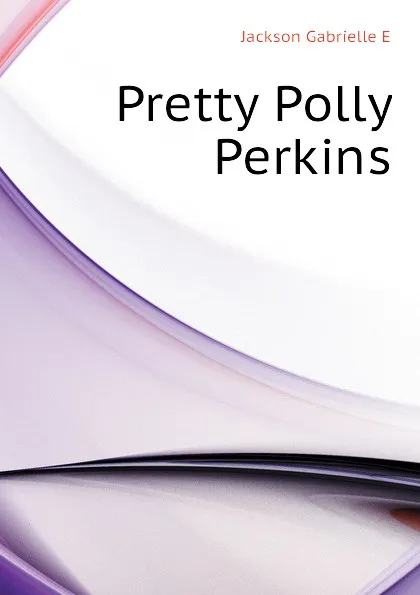 Обложка книги Pretty Polly Perkins, Jackson Gabrielle E