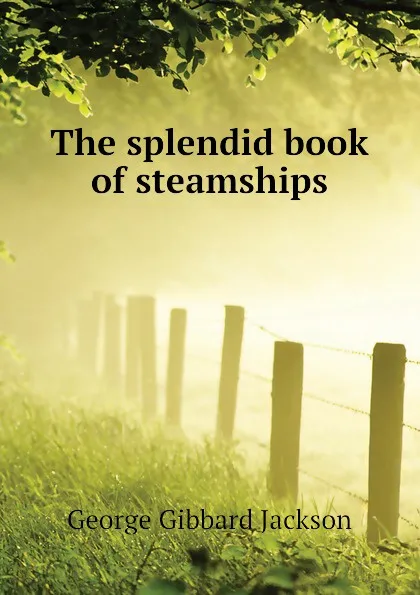 Обложка книги The splendid book of steamships, George Gibbard Jackson