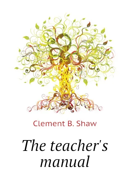 Обложка книги The teacher.s manual, Clement B. Shaw
