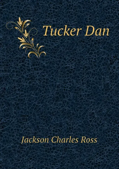 Обложка книги Tucker Dan, Jackson Charles Ross