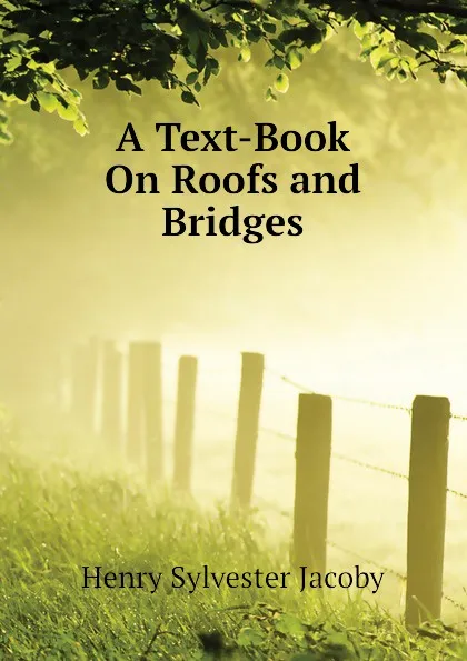 Обложка книги A Text-Book On Roofs and Bridges, Henry Sylvester Jacoby