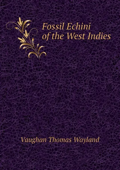 Обложка книги Fossil Echini of the West Indies, Vaughan Thomas Wayland