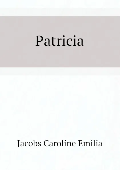 Обложка книги Patricia, Jacobs Caroline Emilia