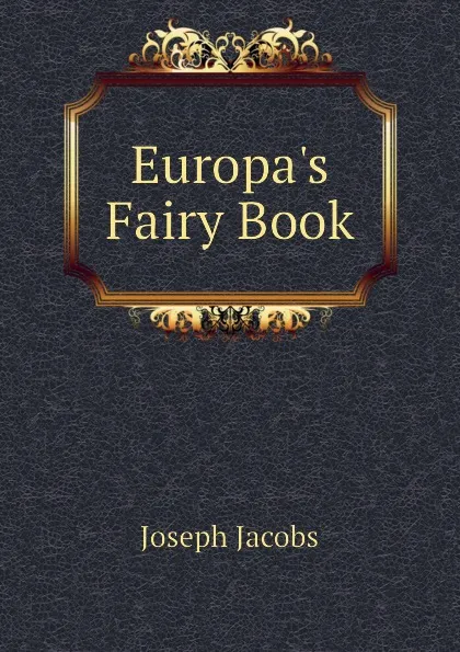 Обложка книги Europa.s Fairy Book, Joseph Jacobs