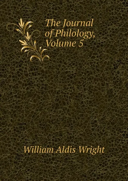 Обложка книги The Journal of Philology, Volume 5, Wright William Aldis