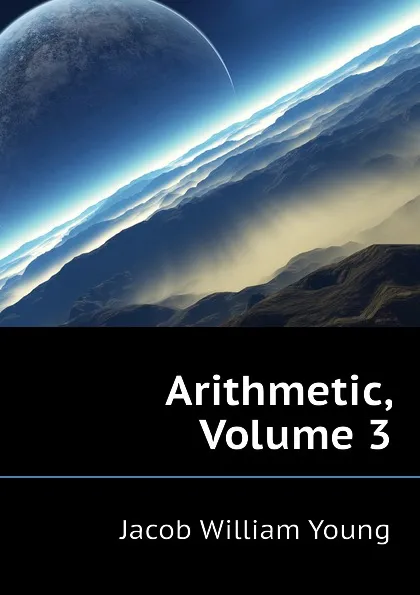 Обложка книги Arithmetic, Volume 3, Jacob William Young