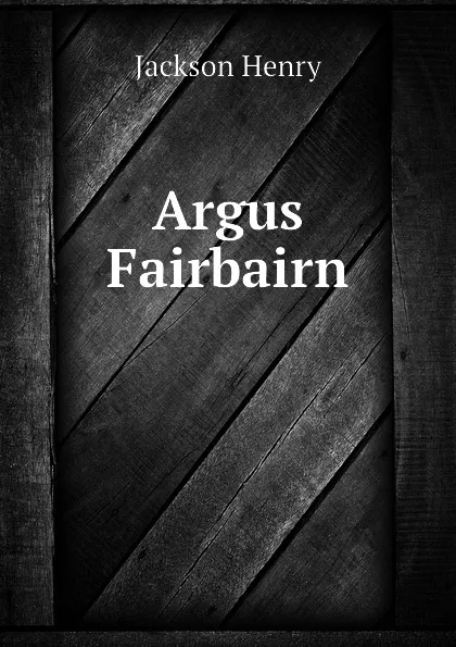 Обложка книги Argus Fairbairn, Jackson Henry