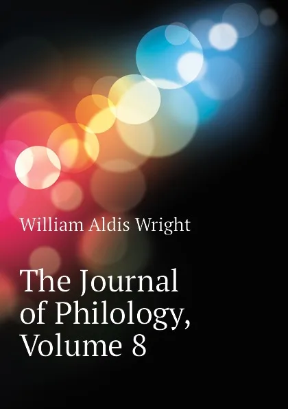 Обложка книги The Journal of Philology, Volume 8, Wright William Aldis