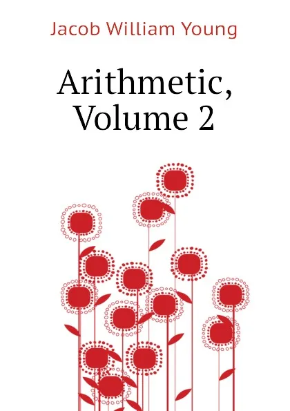 Обложка книги Arithmetic, Volume 2, Jacob William Young