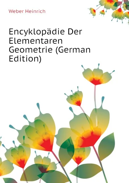 Обложка книги Encyklopadie Der Elementaren Geometrie (German Edition), Weber Heinrich