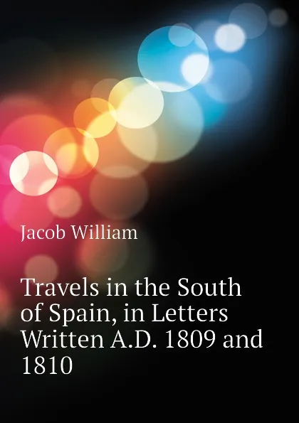 Обложка книги Travels in the South of Spain, in Letters Written A.D. 1809 and 1810, Jacob William