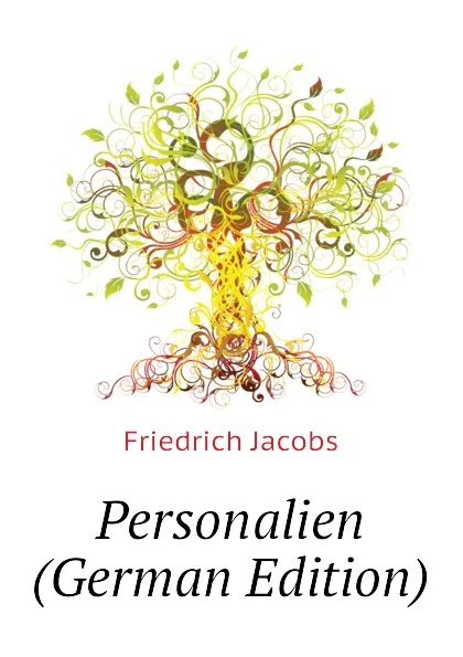 Обложка книги Personalien (German Edition), Friedrich Jacobs