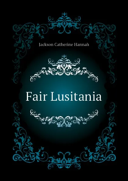 Обложка книги Fair Lusitania, Jackson Catherine Hannah