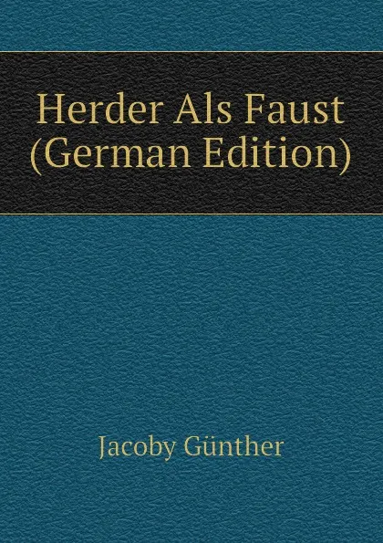 Обложка книги Herder Als Faust (German Edition), Jacoby Günther