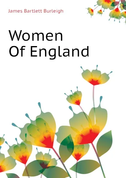 Обложка книги Women Of England, James Bartlett Burleigh