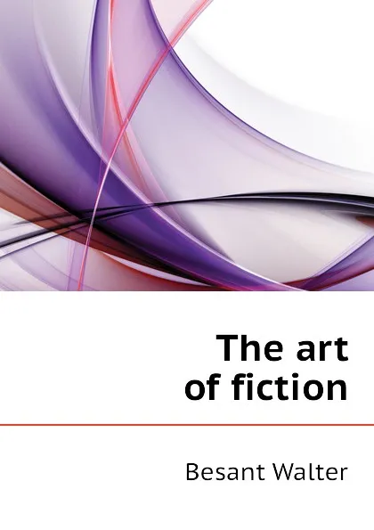 Обложка книги The art of fiction, Walter Besant