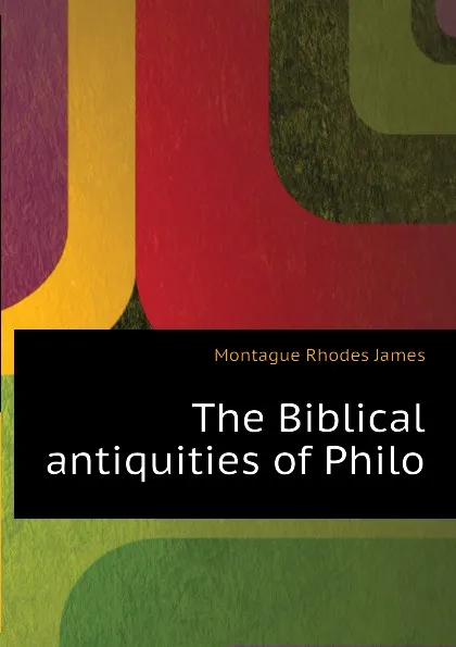 Обложка книги The Biblical antiquities of Philo, M.R. James