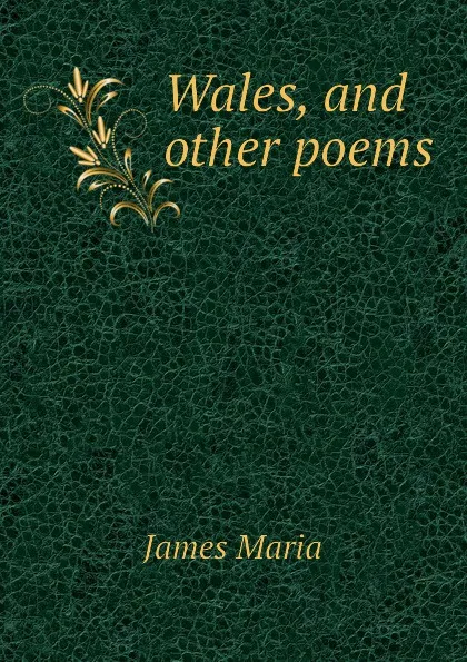 Обложка книги Wales, and other poems, James Maria