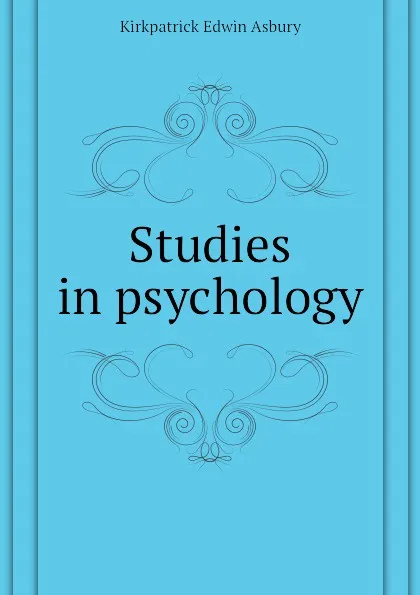 Обложка книги Studies in psychology, Kirkpatrick Edwin Asbury