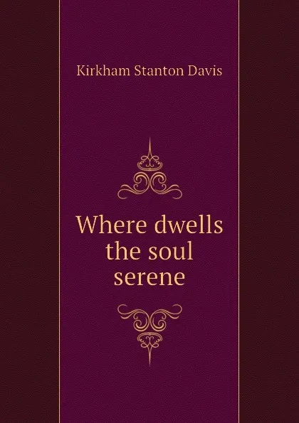 Обложка книги Where dwells the soul serene, Kirkham Stanton Davis