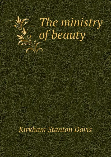 Обложка книги The ministry of beauty, Kirkham Stanton Davis