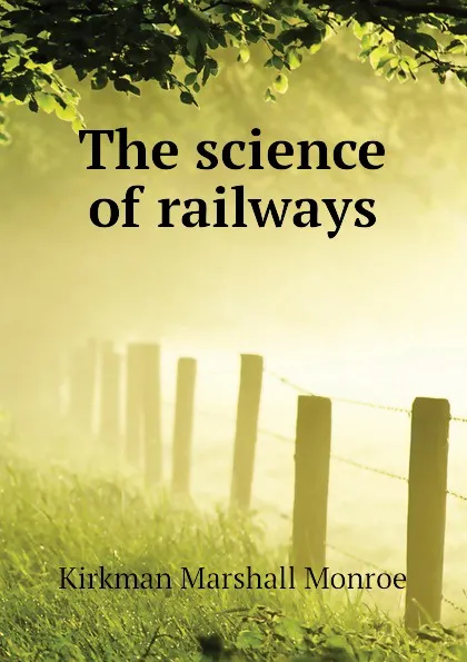 Обложка книги The science of railways, Kirkman Marshall Monroe