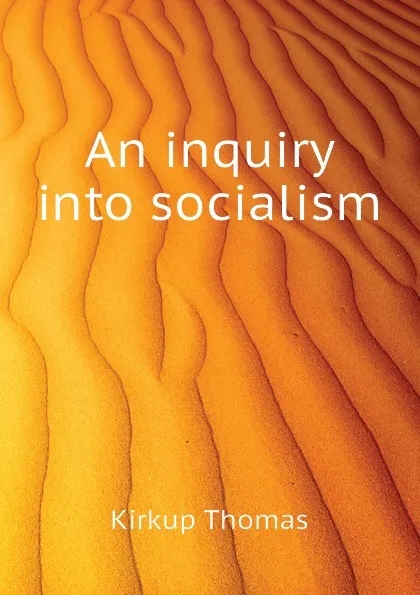 Обложка книги An inquiry into socialism, Kirkup Thomas