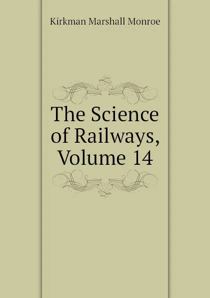 Обложка книги The Science of Railways, Volume 14, Kirkman Marshall Monroe