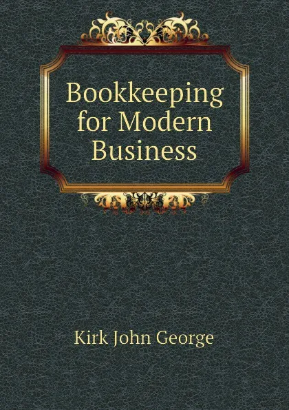 Обложка книги Bookkeeping for Modern Business, Kirk John George