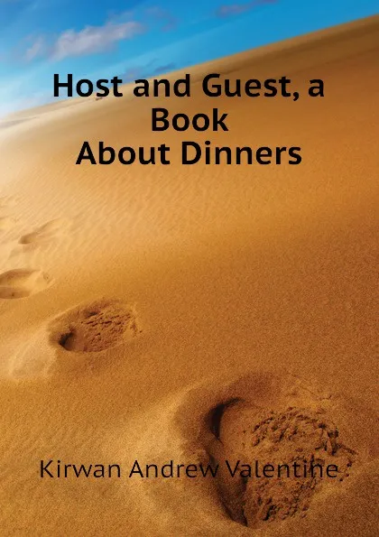 Обложка книги Host and Guest, a Book About Dinners, Kirwan Andrew Valentine