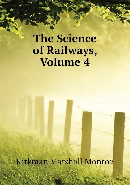 Обложка книги The Science of Railways, Volume 4, Kirkman Marshall Monroe