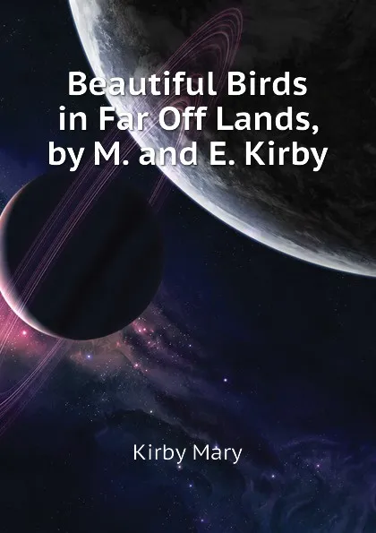 Обложка книги Beautiful Birds in Far Off Lands, by M. and E. Kirby, Kirby Mary