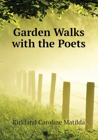 Обложка книги Garden Walks with the Poets, Kirkland Caroline Matilda