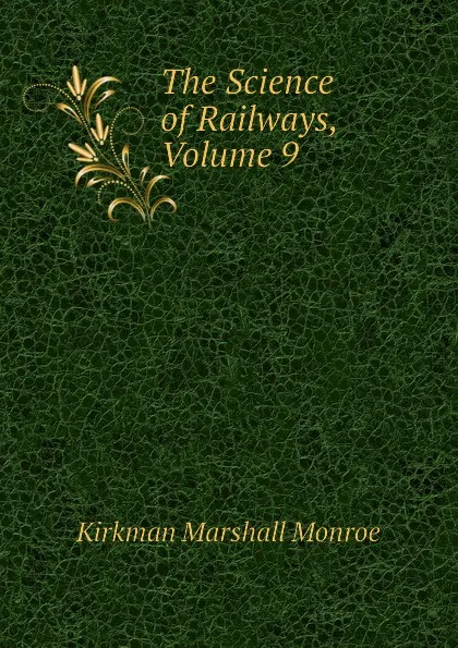 Обложка книги The Science of Railways, Volume 9, Kirkman Marshall Monroe