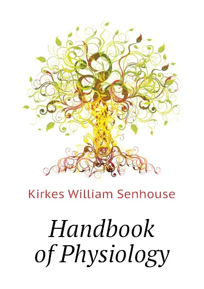 Обложка книги Handbook of Physiology, Kirkes William Senhouse