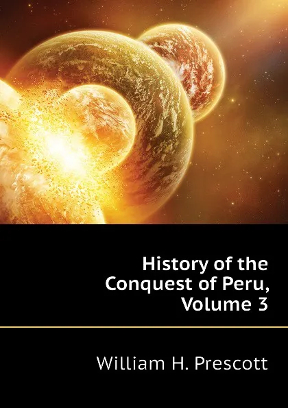 Обложка книги History of the Conquest of Peru, Volume 3, William H. Prescott