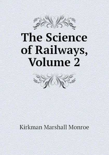 Обложка книги The Science of Railways, Volume 2, Kirkman Marshall Monroe