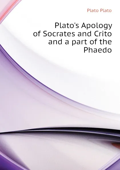 Обложка книги Plato.s Apology of Socrates and Crito and a part of the Phaedo, Plato Plato