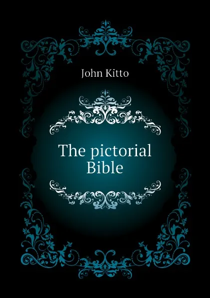 Обложка книги The pictorial Bible, John Kitto