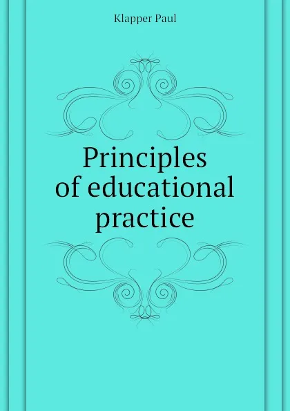 Обложка книги Principles of educational practice, Klapper Paul