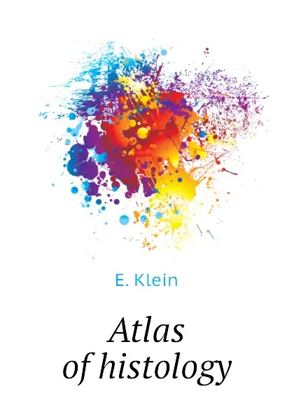 Обложка книги Atlas of histology, E. Klein