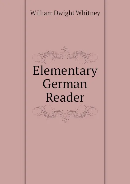 Обложка книги Elementary German Reader, Whitney William Dwight