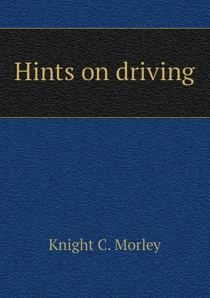 Обложка книги Hints on driving, Knight C. Morley